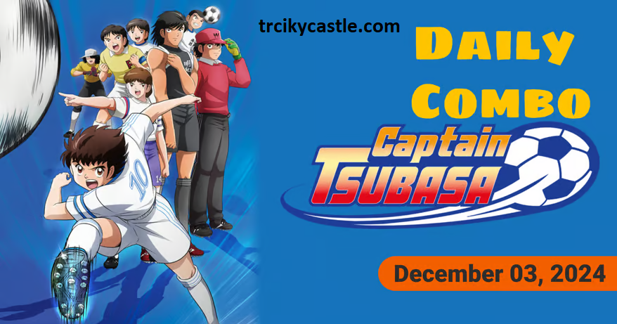  Captain Tsubasa Daily Combo – December 03, 2024